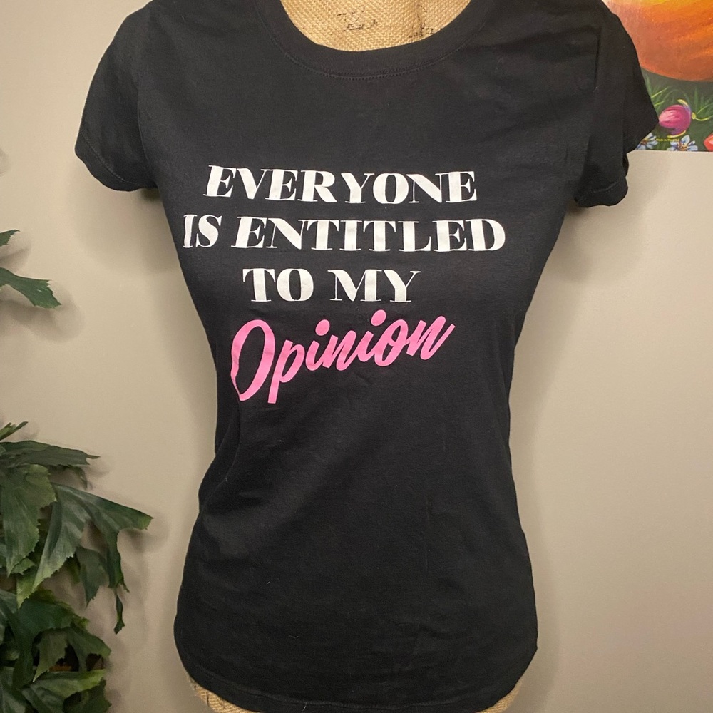 “Everyone is entitled to my opinion” tee
